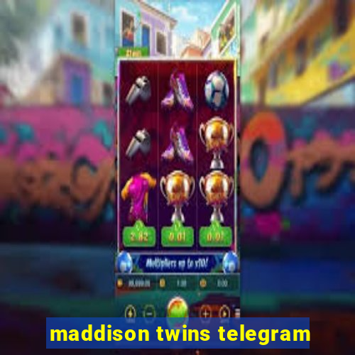 maddison twins telegram